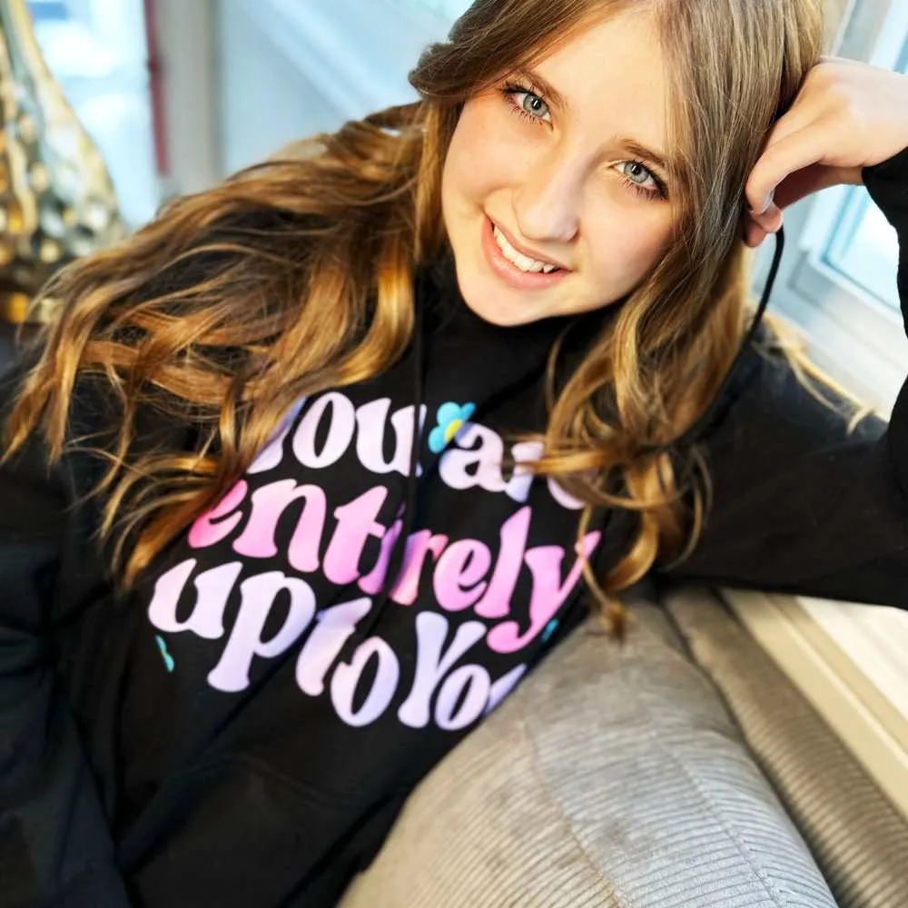 "You Are Entirely Up To You " Super Soft Hoodies