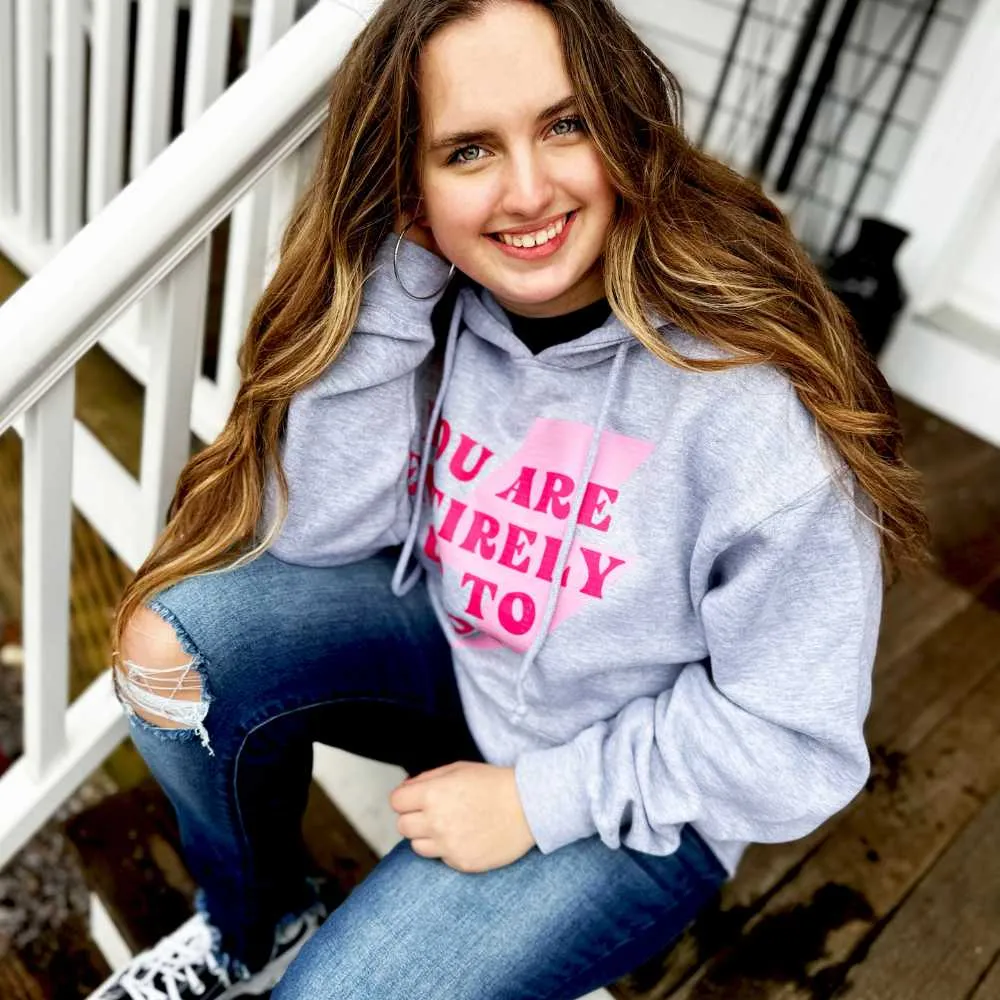 "You Are Entirely Up To You " Super Soft Hoodies